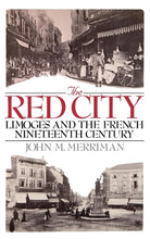 Load image into Gallery viewer, The Red City : Limoges and the French Nineteenth Century cover image