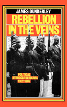 Load image into Gallery viewer, Rebellion in the Veins: Political Struggle in Bolivia, 1952-1982