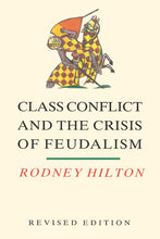 Load image into Gallery viewer, Class Conflict and the Crisis of Feudalism:
Essays in Medieval Social History