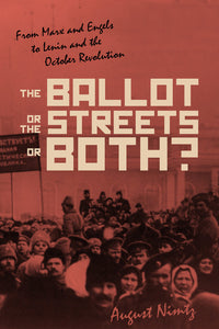 The Ballot, the Streets—or Both? From Marx and Engels to Lenin and the October Revolution