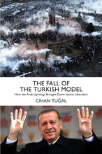 Load image into Gallery viewer, The Fall of the Turkish Model
How the Arab Uprisings Brought Down Islamic Liberalism