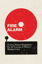 Load image into Gallery viewer, Fire Alarm:
Reading Walter Benjamin’s ‘On the Concept of History’