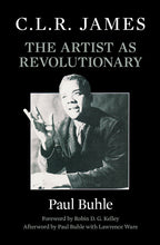 Load image into Gallery viewer, C.L.R. James: The Artist as Revolutionary