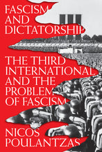 Load image into Gallery viewer, Fascism and Dictatorship: The Third International and the Problem of Fascism