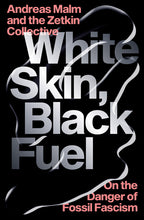 Load image into Gallery viewer, White Skin, Black Fuel:
On the Danger of Fossil Fascism