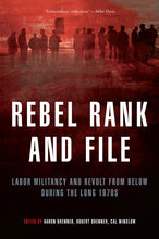 Load image into Gallery viewer, Rebel Rank and File: Labor Militancy and Revolt from Below During the Long 1970s
