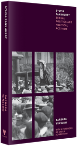 Sylvia Pankhurst:
Sexual Politics and Political Activism