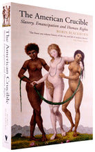 Load image into Gallery viewer, The American Crucible: Slavery, Emancipation And Human Rights