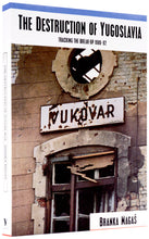 Load image into Gallery viewer, The Destruction of Yugoslavia:
Tracking the Break-up 1980-92