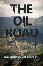 Load image into Gallery viewer, Oil Road: Journeys From The Caspian Sea To The City Of London, The