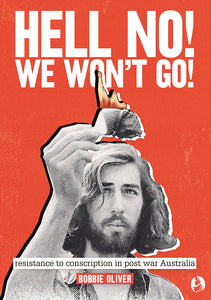 Hell No! We Won't Go! Postwar resistance to conscription in Australia