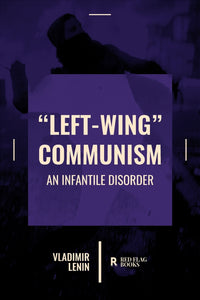 "Left-Wing" Communism: An infantile disorder