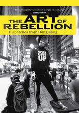 Load image into Gallery viewer, The Art of Rebellion: Dispatches from Hong Kong
