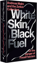 Load image into Gallery viewer, White Skin, Black Fuel:
On the Danger of Fossil Fascism