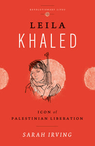 Leila Khaled: Icon of Palestinian Liberation