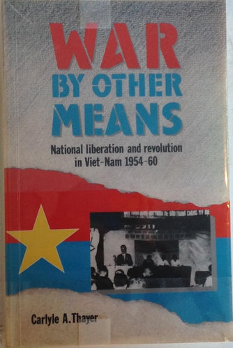 War by Other Means: National Liberation & Revolution in Viet-Nam, 1954-60 cover image