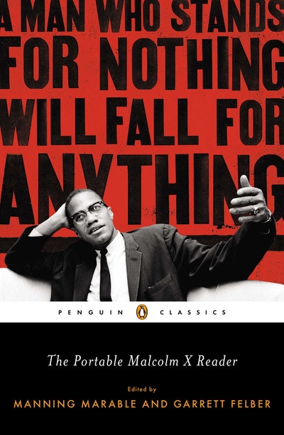 The Portable Malcolm X Reader A Man Who Stands for Nothing Will Fall for Anything