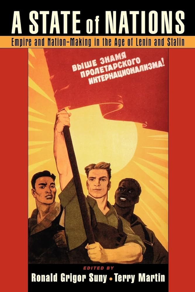 A State of Nations: Empire and Nation-Making in the Age of Lenin and S ...