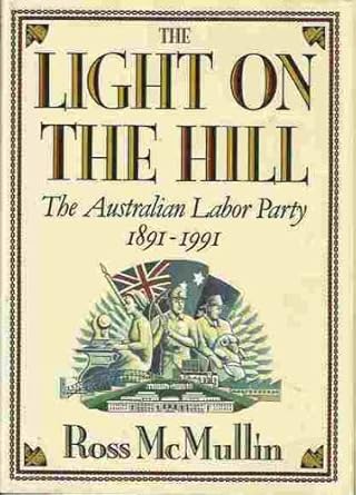 The Light on the Hill: The Australian Labor Party 1891-1991 cover image