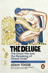 The Deluge: The Great War and the Remaking of Global Order 1916-1931