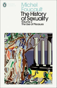 The History of Sexuality: 2 The Use of Pleasure