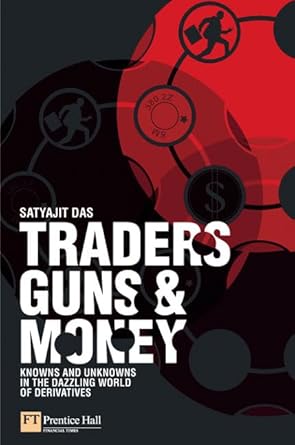 Traders, Guns & Money: Knowns And Unknowns in the Dazzling World of Derivatives cover image