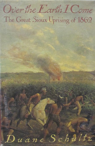 Over the Earth I Come: The Great Sioux Uprising of 1862 cover image