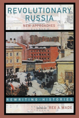 Revolutionary Russia: New Approaches to the Russian Revolution of 1917 (Rewriting Histories) cover image