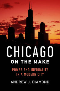Chicago on the Make: Power and Inequality in a Modern City cover image