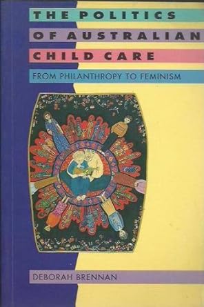 The Politics of Australian Child Care: From Philanthropy to Feminism cover image