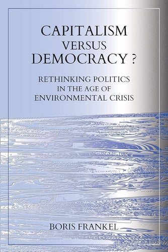Capitalism Versus Democracy? Rethinking Politics in the Age of Environmental Crisis cover image