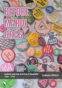 Before Mardi Gras: Lesbian and gay activism in Australia, 1969-1978: Lesbian and Gay activism in Australia, 1969 - 1978 cover image