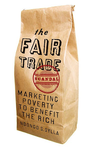 The Fair Trade Scandal: Marketing Poverty to Benefit the Rich cover image
