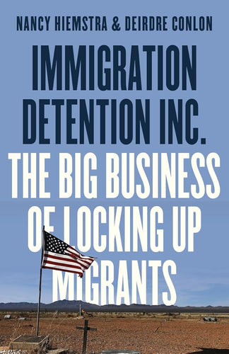 Immigration Detention Inc.: The Big Business of Locking up Migrants cover image