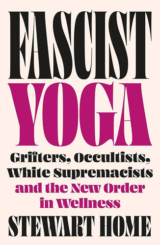 Fascist Yoga: Grifters, Occultists, White Supremacists, and the New Order In Wellness cover image