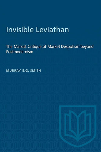 Invisible Leviathan: The Marxist Critique of Market Despotism beyond Postmodernism (Heritage) cover image
