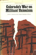 Load image into Gallery viewer, Colorado’s War on Militant Unionism: James H. Peabody and the Western Federation of Miners cover image
