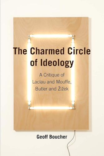 The Charmed Circle of Ideology: A Critique of Laclau and Mouffe, Butler and Zizek (Anamnesis) cover image