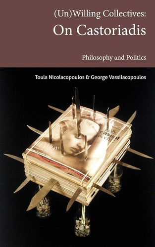 (Un)Willing Collectives: On Castoriadis, Philosophy and Politics cover image