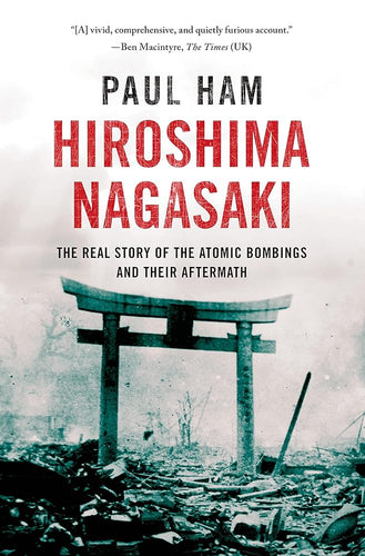 Hiroshima Nagasaki: The Real Story of the Atomic Bombings and Their Aftermath cover image