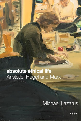 Absolute Ethical Life: Aristotle, Hegel and Marx (Currencies: New Thinking for Financial Times) cover image