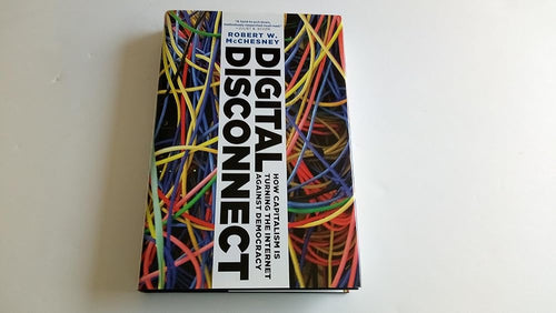 Digital Disconnect: How Capitalism is Turning the Internet Against Democracy cover image