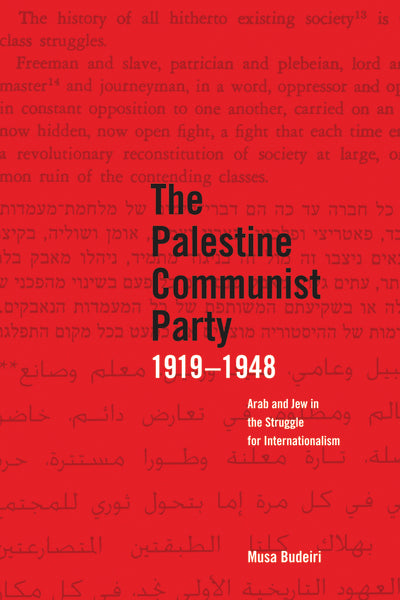 The Palestine Communist Party, 1919-1948: Arab and Jew in the Struggle for Internationalism