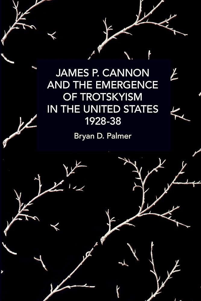 James P. Cannon and the Emergence of Trotskyism in the United States ...