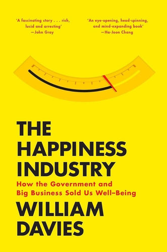 The Happiness Industry: How the Government and Big Business Sold us Well-Being cover image