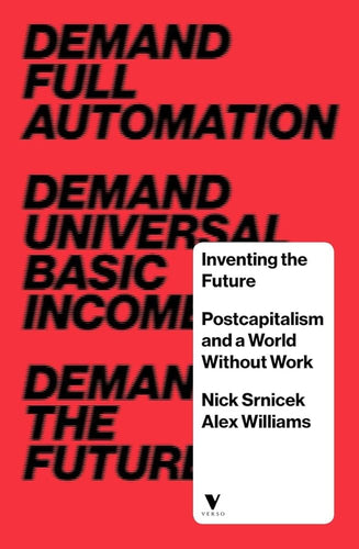 Inventing the Future: Postcapitalism and a World Without Work cover image