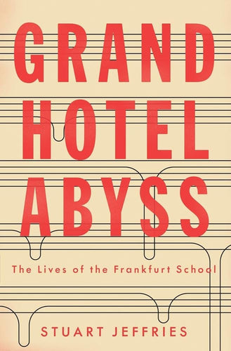 Grand Hotel Abyss: The Lives of the Frankfurt School cover image