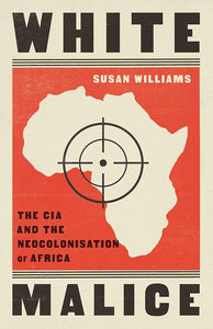 White Malice: The CIA and the Neocolonisation of Africa cover image