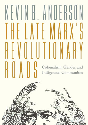 The Late Marxs Revolutionary Roads: Colonialism, Gender, and Indigenous Communism cover image