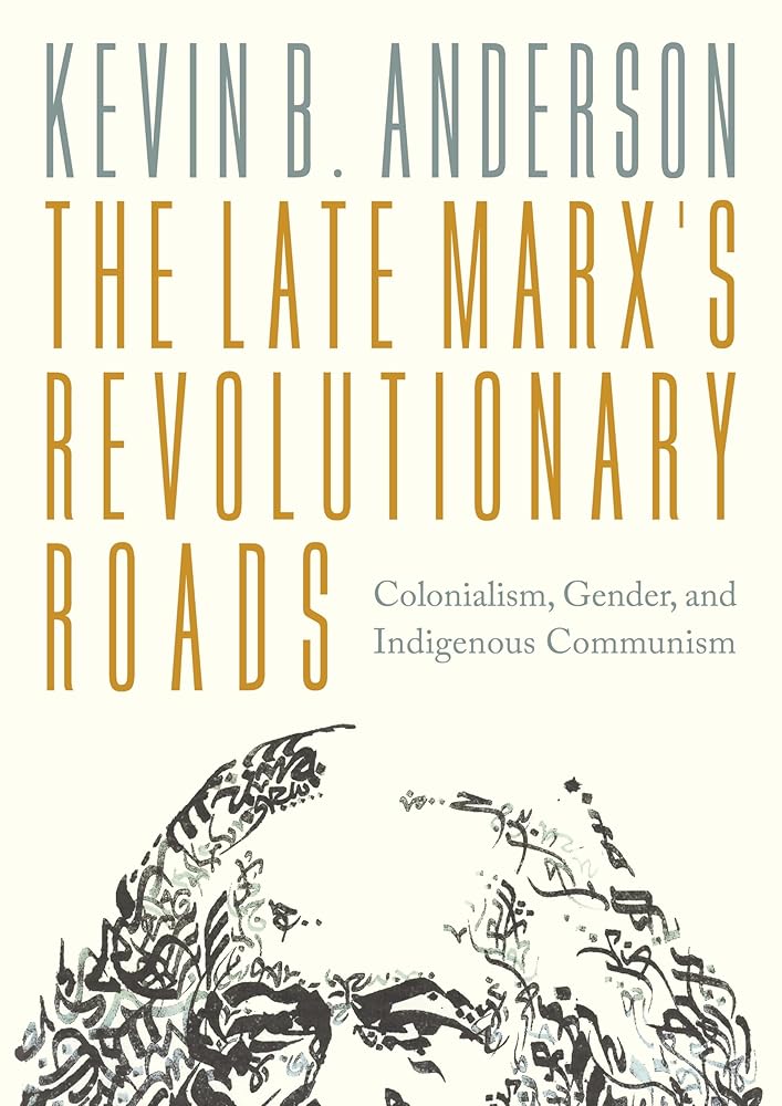 The Late Marxs Revolutionary Roads: Colonialism, Gender, and Indigenous Communism cover image